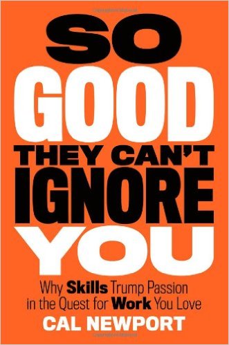 So Good They Can’t Ignore You by Cal Newport