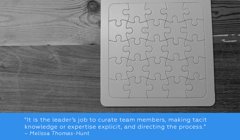 It is then their job to curate team members, making tacit knowledge or expertise explicit, and directing the process.” 