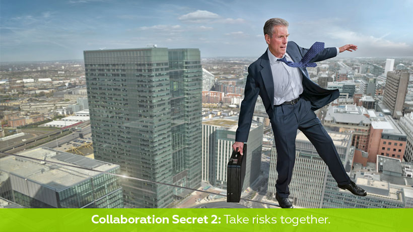 Collaboration secret 2: Take risks together