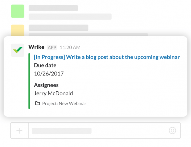 Bt using the Wrike app for Slack to show previews of task links in chats, your team can view task details without having to switch over to Wrike.